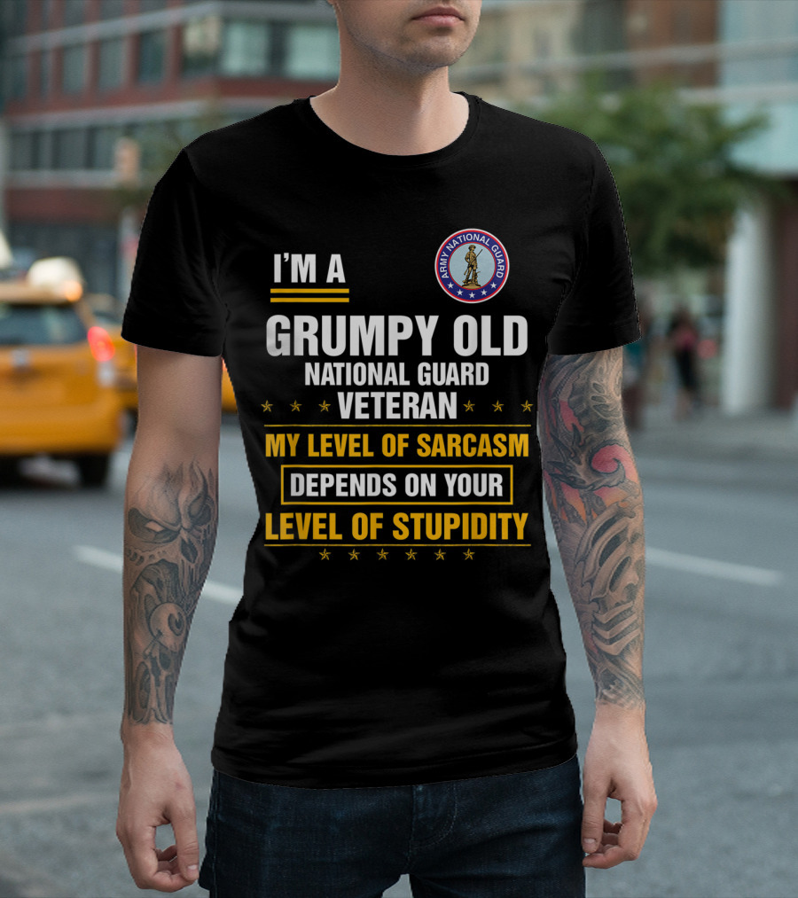 I'm A Grumpy Old National Guard Veteran My Level of Sarcasm Depends on Your Level of Stupidity T-Shirt