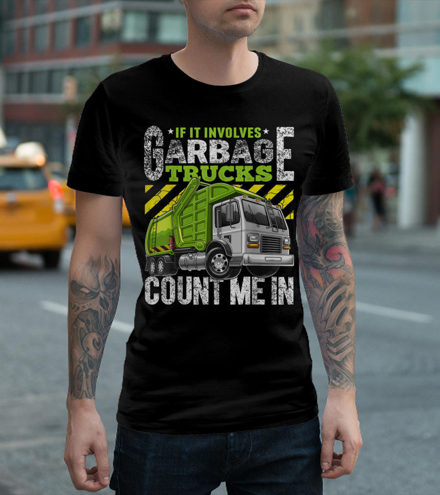 If It Involves Garbage Trucks Count Me In Garbage Truck Enthusiast T-Shirt