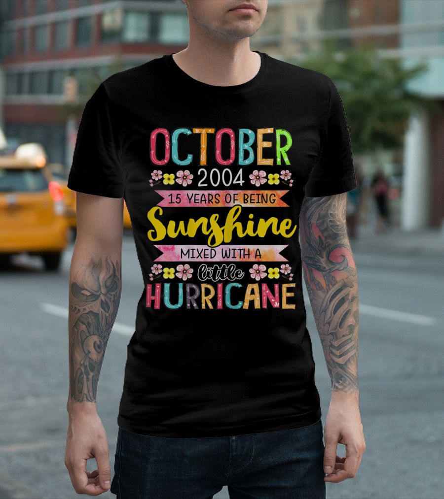 October 2004 15 Years of Being Sunshine Mixed with a Little Hurricane T-Shirt