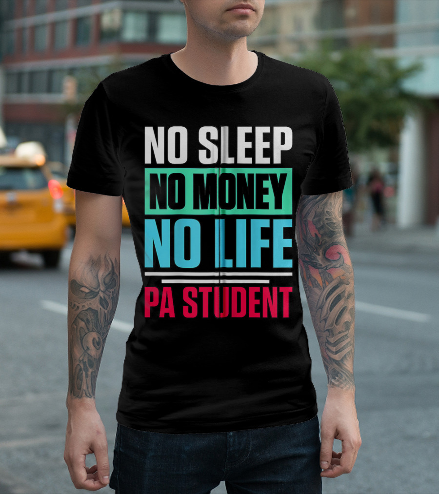 No Sleep No Money No Life PA Student Physician Assistant School T-Shirt
