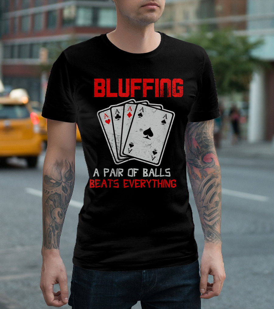 Bluffing Poker Card Game A Pair Of Balls Beats Everything Funny Casino T-Shirt