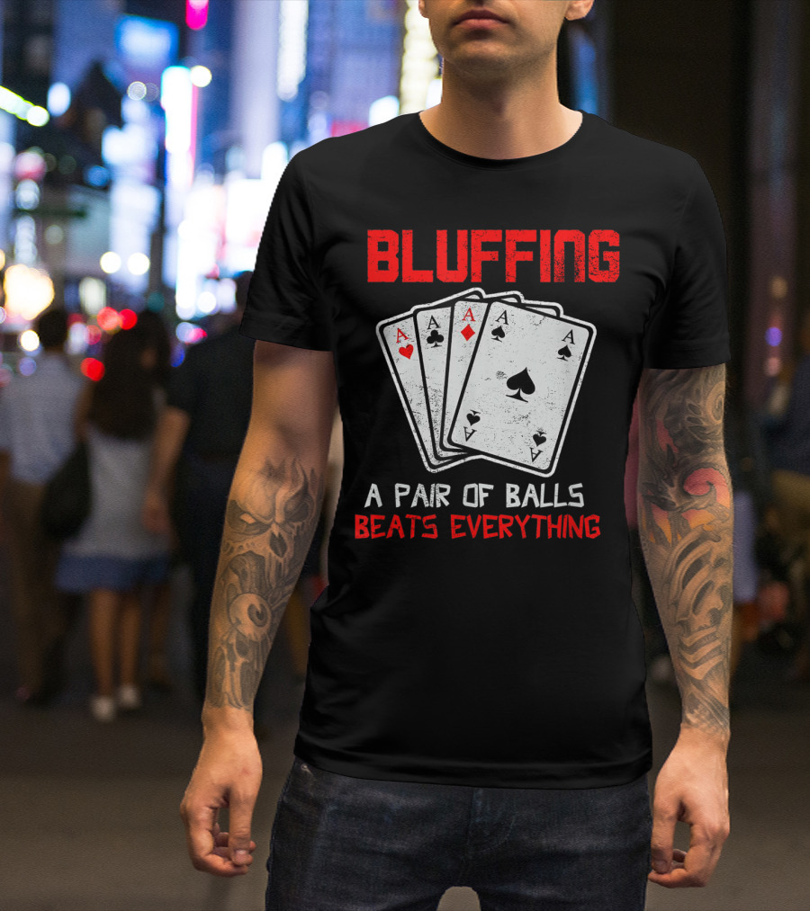 Bluffing Poker Card Game A Pair Of Balls Beats Everything Funny Casino T-Shirt