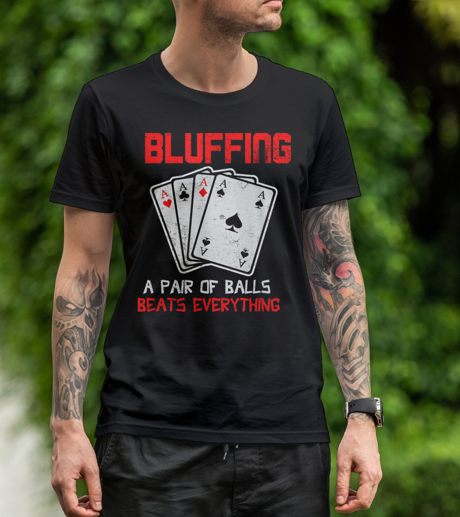 Bluffing Poker Card Game A Pair Of Balls Beats Everything Funny Casino T-Shirt
