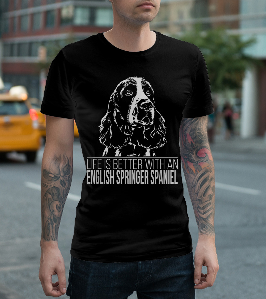 Life Is Better With an English Springer Spaniel T-Shirt