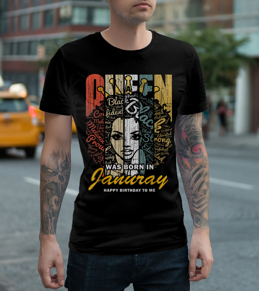 Queen Was Born In January Happy Birthday To Me Black Proud Melanin Educated Confident Strong T-Shirt