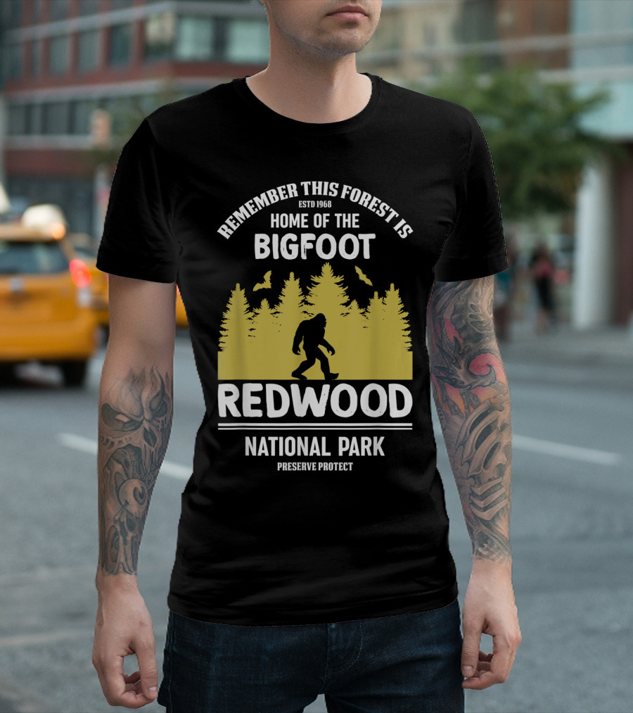 Remember This Forest Is Home Of The Bigfoot Redwood National Park Preserve Protect T-Shirt