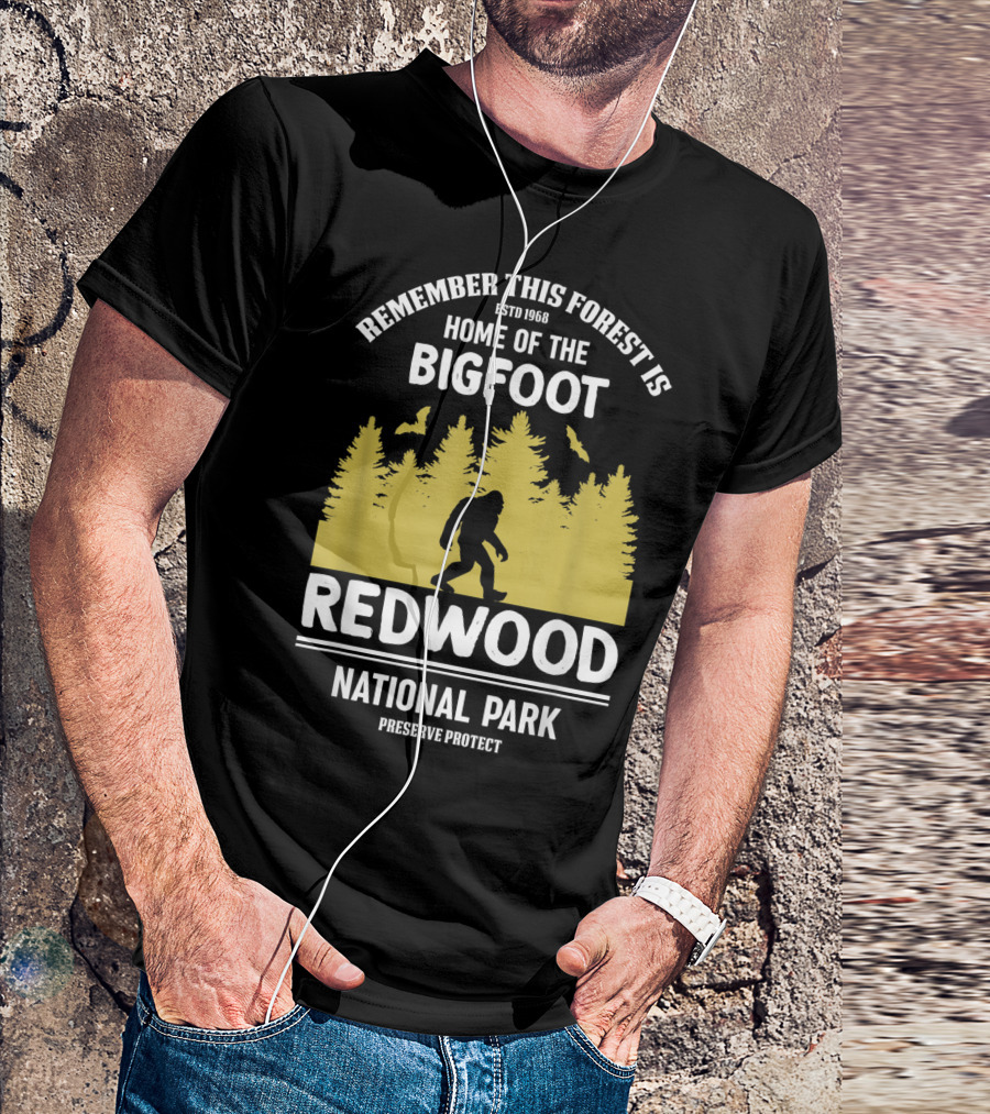 Remember This Forest Is Home Of The Bigfoot Redwood National Park Preserve Protect T-Shirt