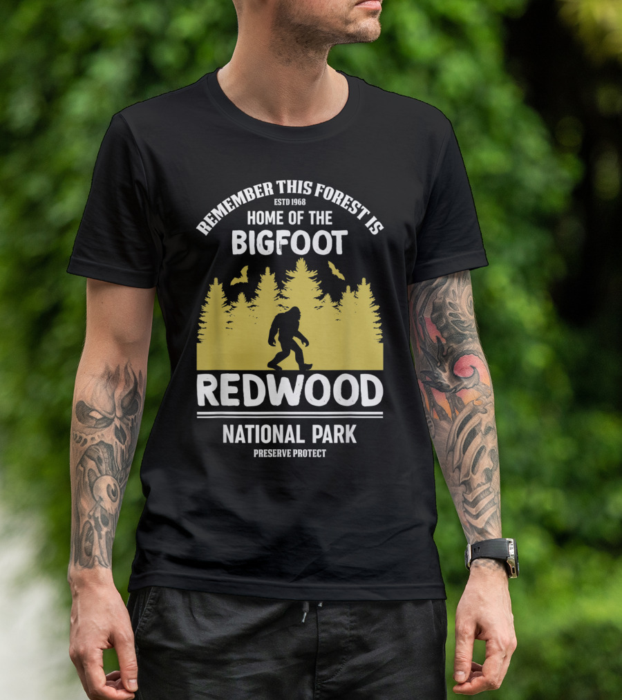Remember This Forest Is Home Of The Bigfoot Redwood National Park Preserve Protect T-Shirt