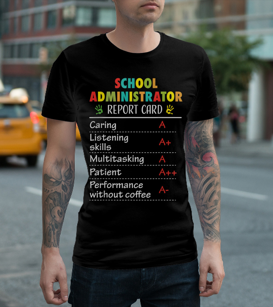School Administrator Report Card Funny Appreciation Caring Listening Multitasking Patient Performance Coffee T-Shirt