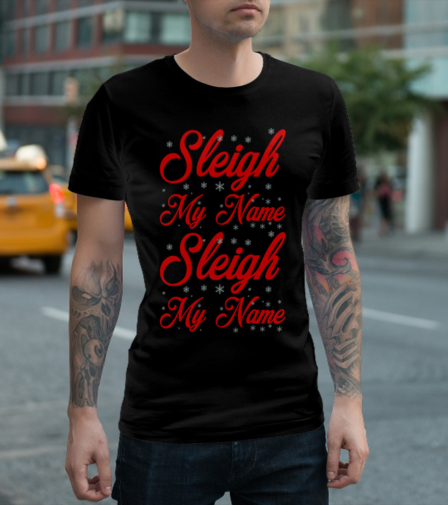 Sleigh My Name My Name Snowflakes T-Shirt