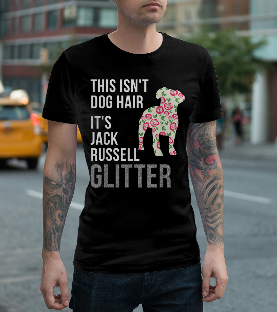 This Isn't Dog Hair It's Jack Russell Glitter Roses T-Shirt