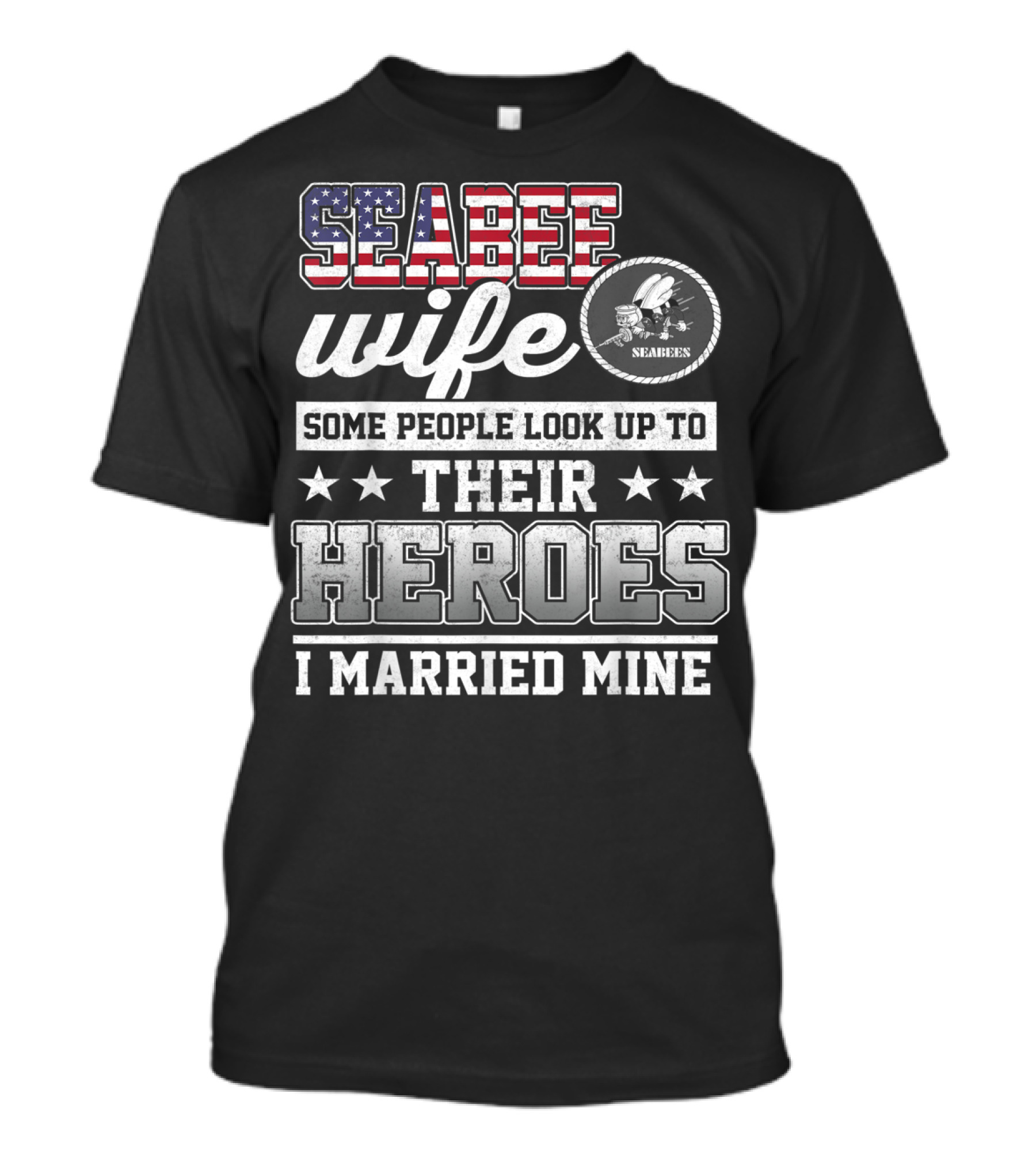 Seabee Wife Proudly Married My Hero Some People Look Up To Their Heroes T-Shirt