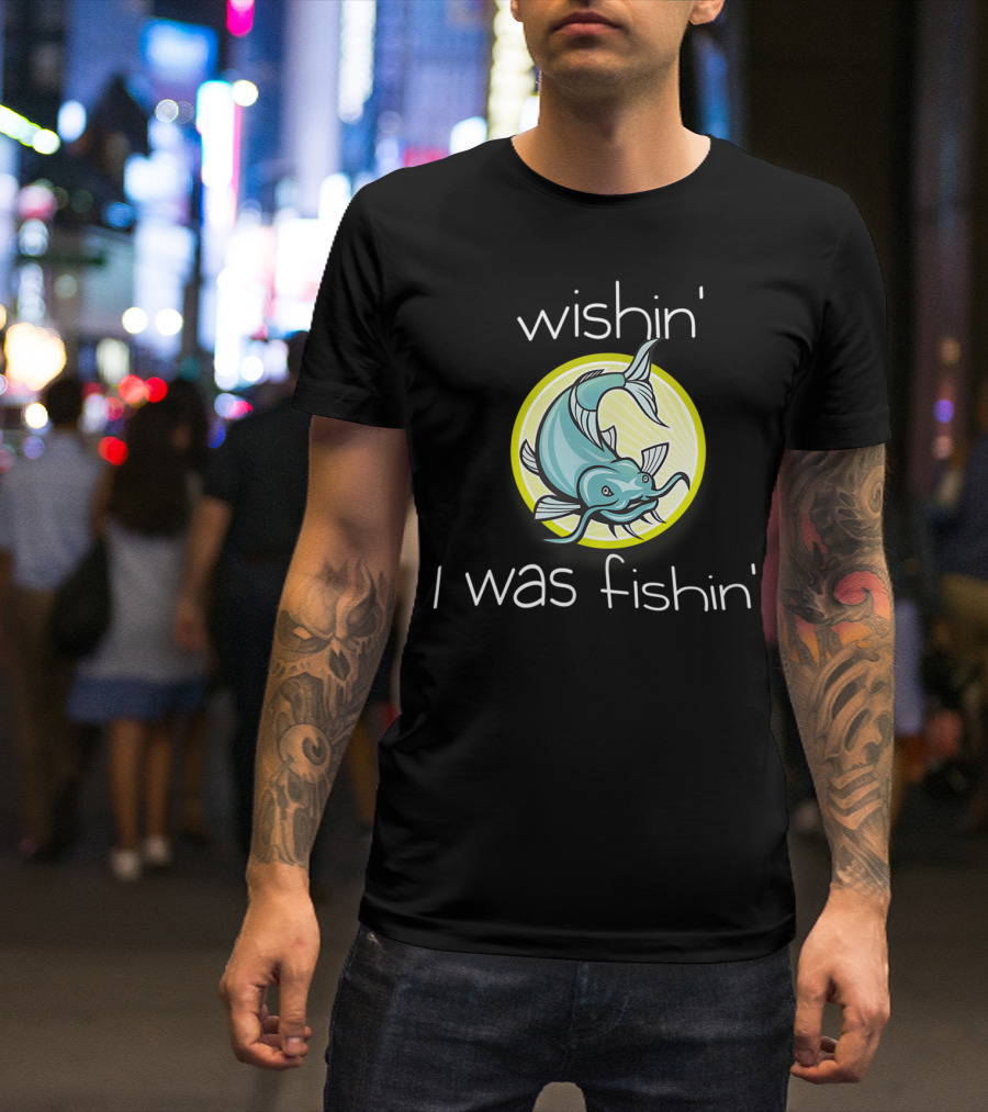 Wishin I Was Fishin Fun Fish Circle T-Shirt