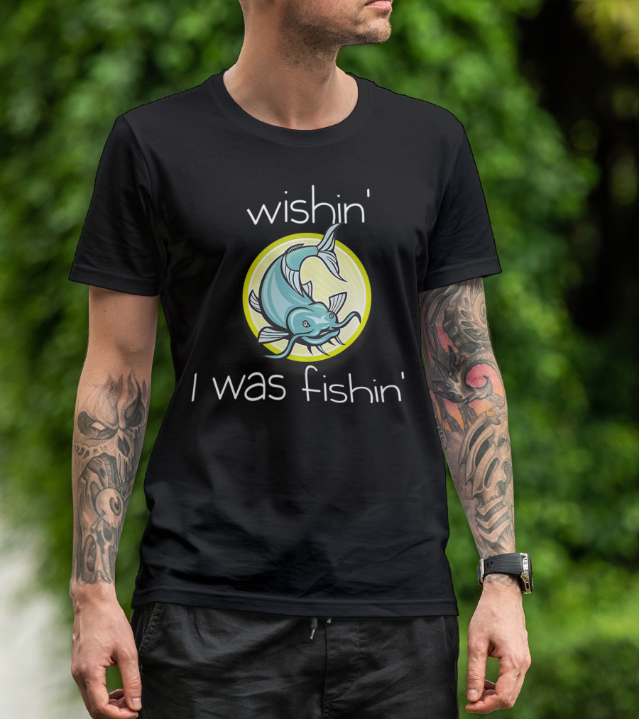 Wishin I Was Fishin Fun Fish Circle T-Shirt