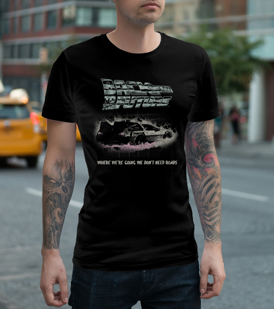 Back To The Future Where We're Going We Don't Need Roads T-Shirt