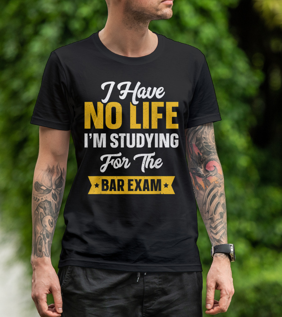 I Have No Life I'm Studying For The Bar Exam Law School Graduation T-Shirt