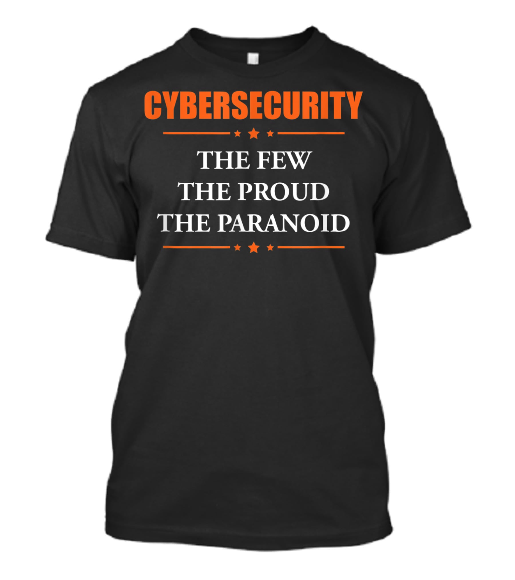 Cybersecurity The Few The Proud The Paranoid T-Shirt