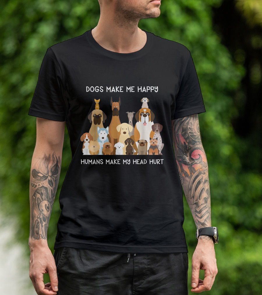 Dogs Make Me Happy Humans Make My Head Hurt Funny T-Shirt
