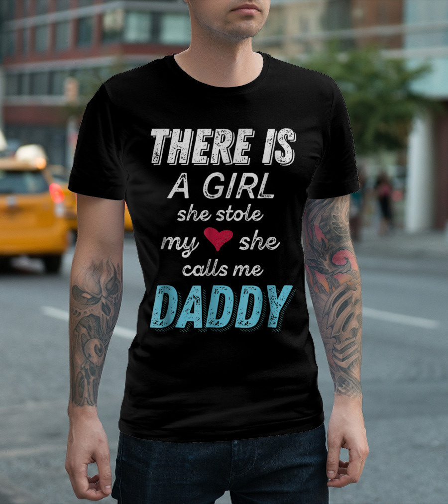There Is A Girl She Stole My Heart She Calls Me Daddy Fathers Day From Daughter Ne T-Shirt