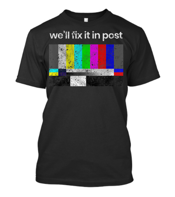 We'll Fix It In Post Color Bars Cinematographer Filmmaker T-Shirt