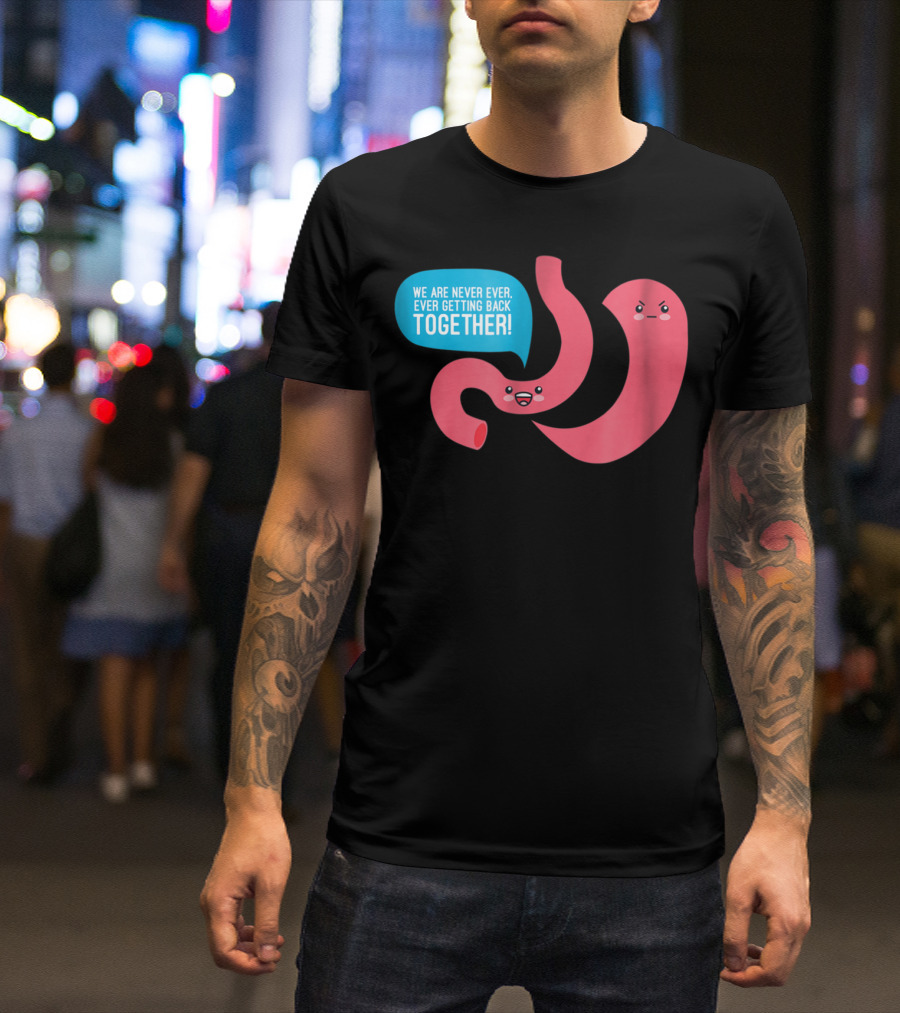 We Are Never Ever Getting Back Together Funny Bariatric Stomach Cartoon T-Shirt
