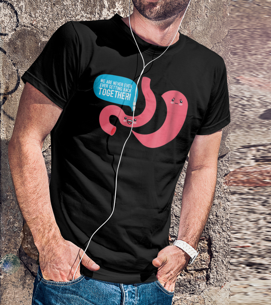 We Are Never Ever Getting Back Together Funny Bariatric Stomach Cartoon T-Shirt