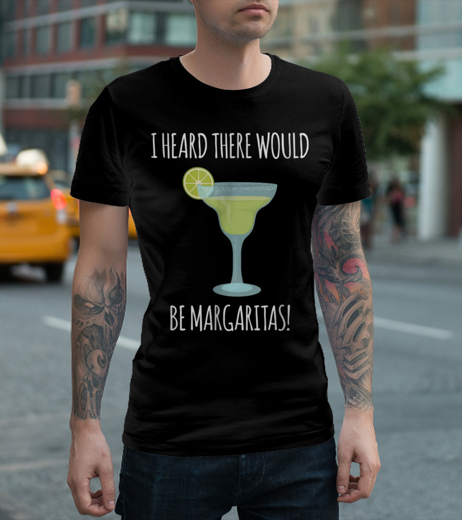 I Heard There Would Be Margaritas with Lime Slice on Glass T-Shirt