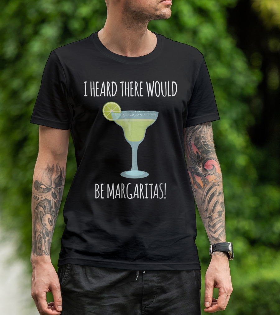 I Heard There Would Be Margaritas With Lime Slice On Glass T-Shirt
