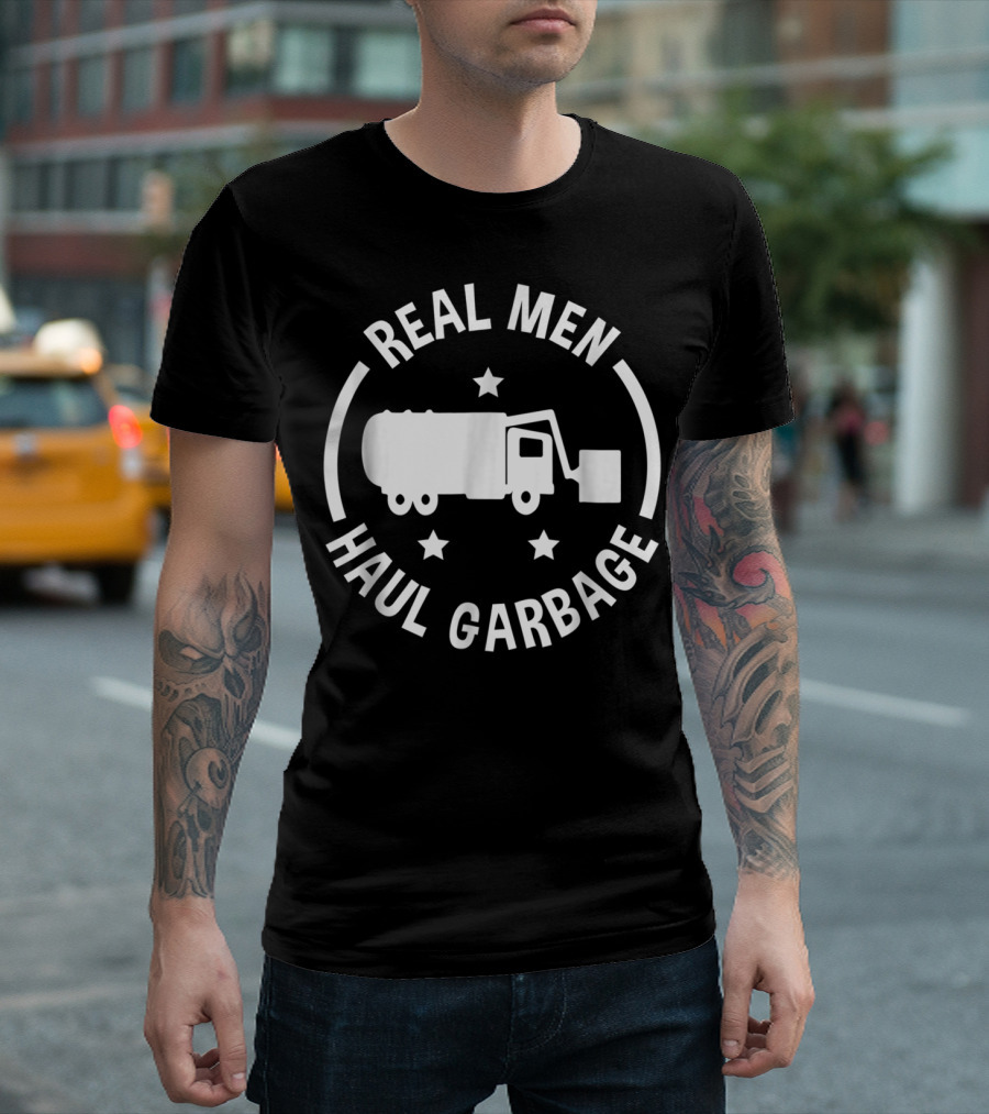 Real Men Haul Garbage Funny Garbage Man T-Shirt