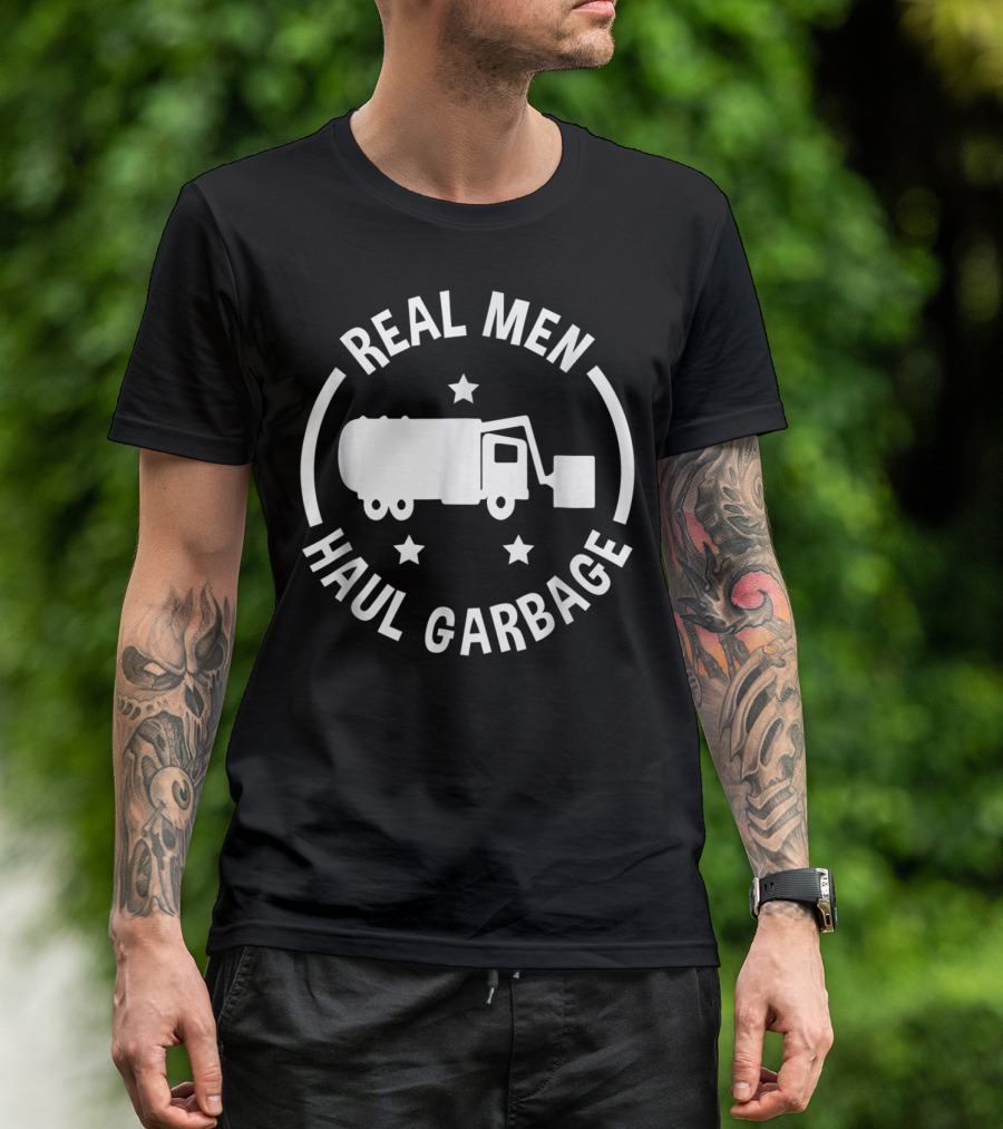 Real Men Haul Garbage Funny Garbage Man T-Shirt
