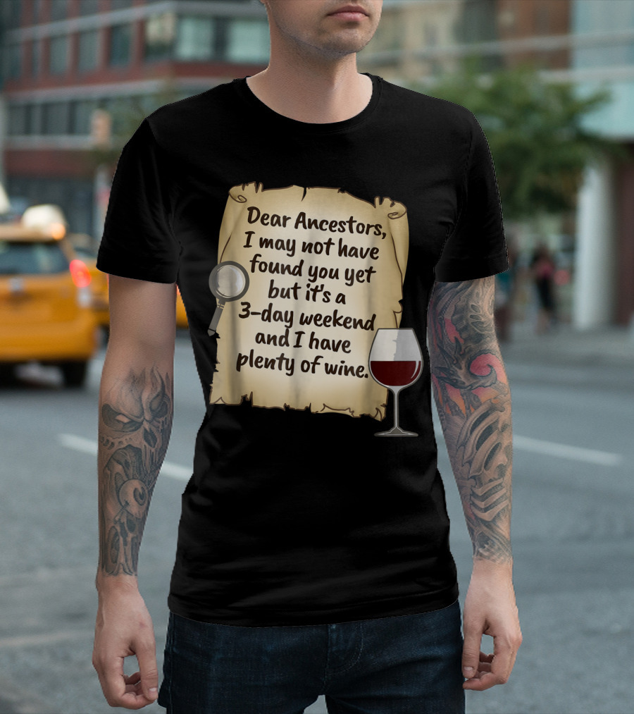 Dear Ancestors 3-Day Weekend Plenty of Wine T-Shirt