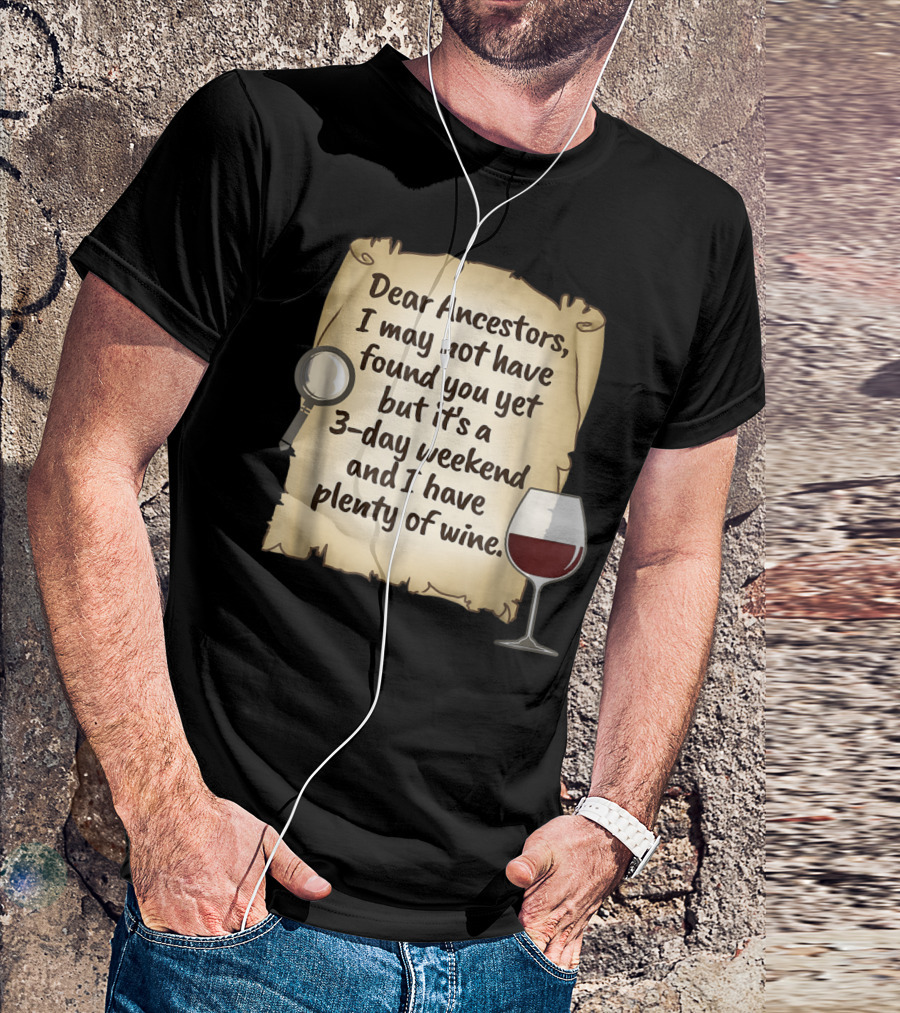 Dear Ancestors 3-Day Weekend Plenty Of Wine T-Shirt