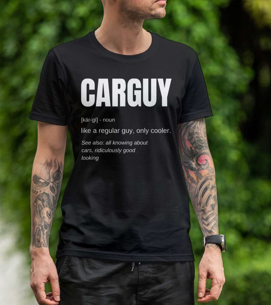 Car Guy Definition Like A Regular Guy Only Cooler Car Guy Ridiculously Good Looking T-Shirt
