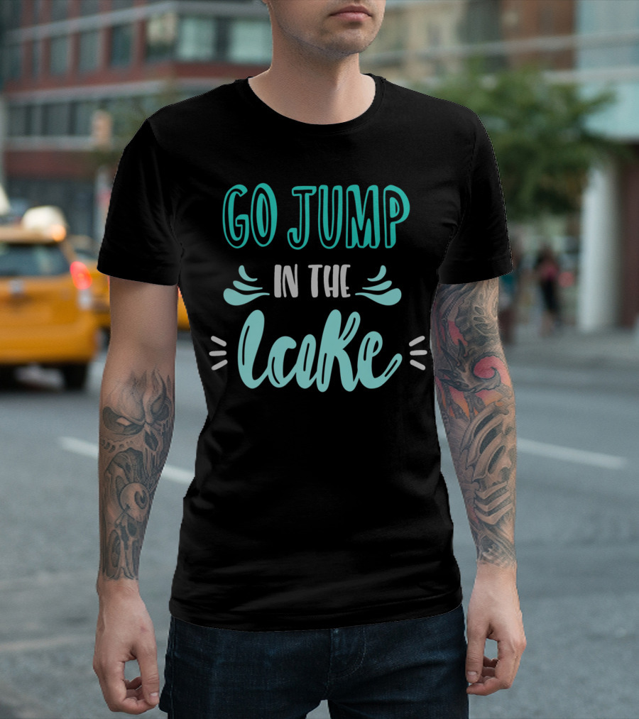 Go Jump In The Lake Summer Fun Adventure T-Shirt