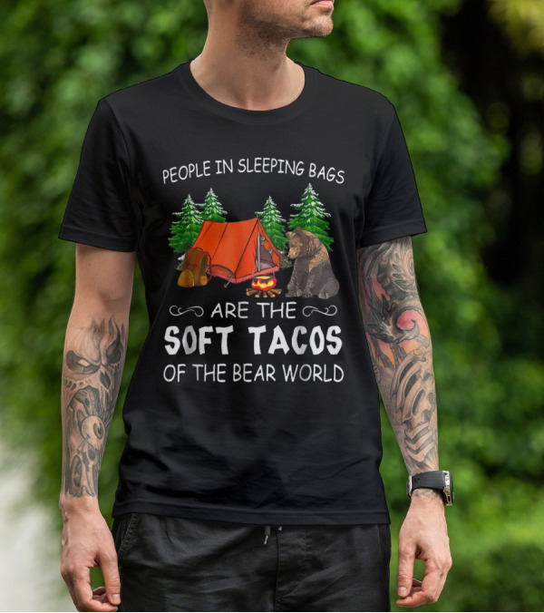 People In Sleeping Bags Are The Soft Tacos Of The Bear World T-Shirt