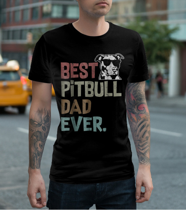 BEST PITBULL DAD EVER Pitbull Dad Best Pittie T-Shirt