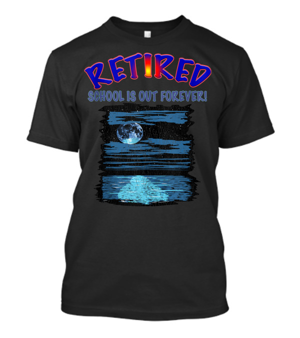 RETIRED SCHOOL IS OUT FOREVER Moonlit Ocean Retirement Party T-Shirt