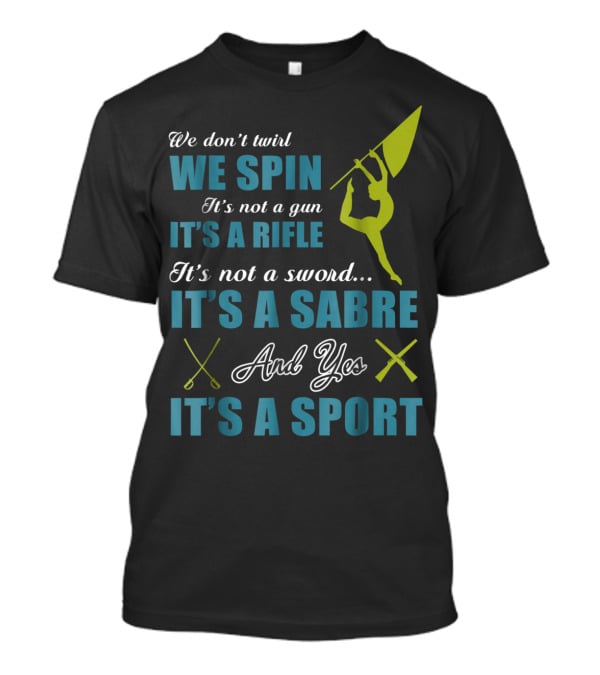 We Spin It's A Rifle It's A Sabre It's A Sport T-Shirt