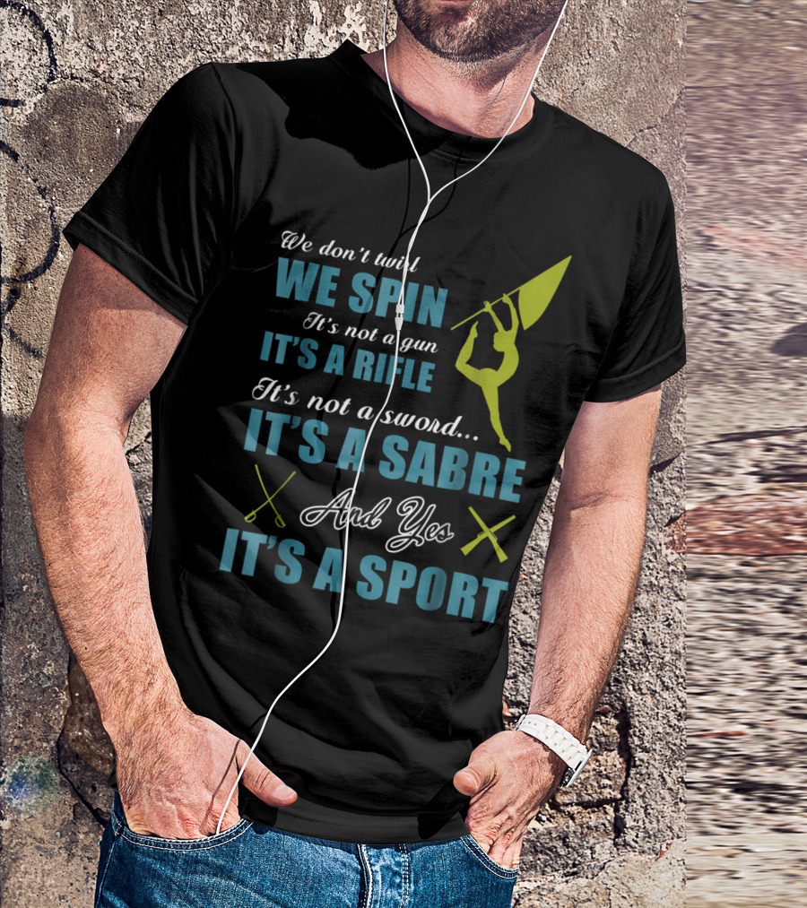 We Spin It's A Rifle It's A Sabre It's A Sport T-Shirt