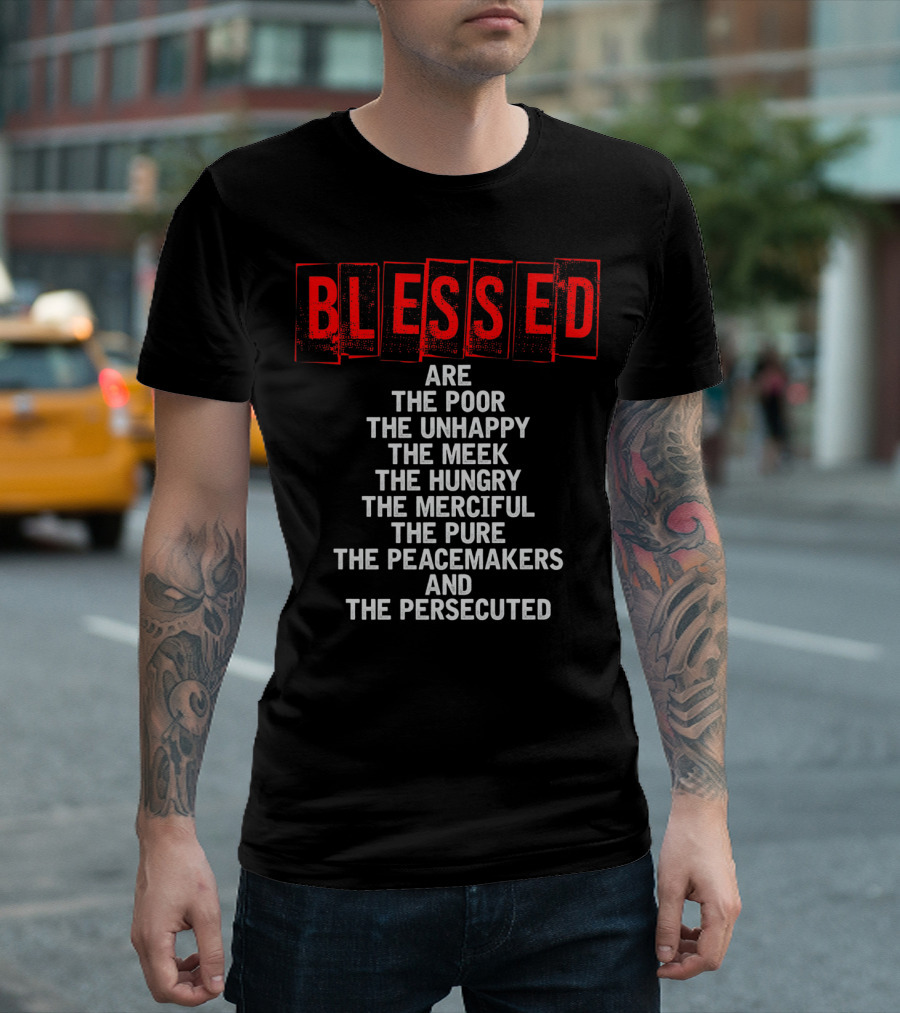 Blessed Are the Poor Unhappy Meek Hungry Merciful Pure Peacemakers Persecuted Matthew 5 Christian Beatitudes T-Shirt