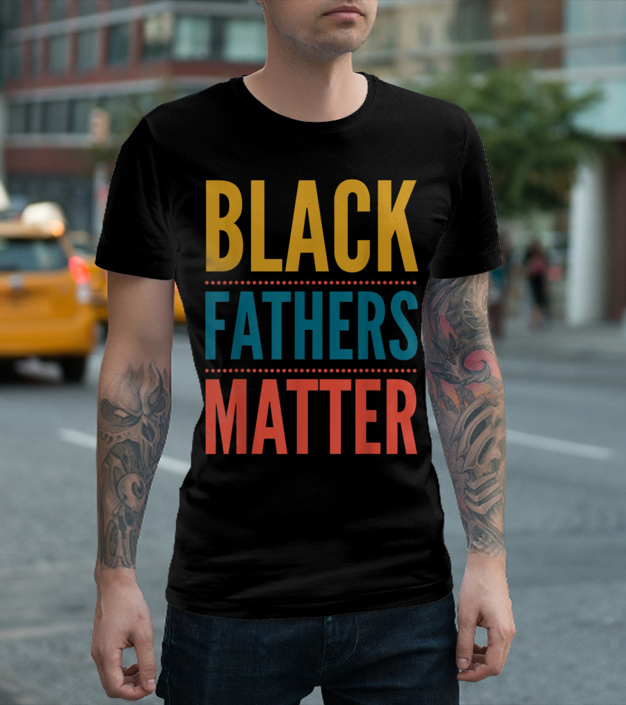 Black Fathers Matter Black Owned Business Empowerment T-Shirt