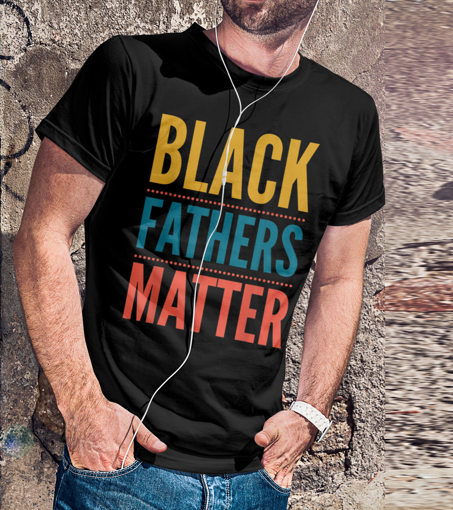 Black Fathers Matter Black Owned Business Empowerment T-Shirt