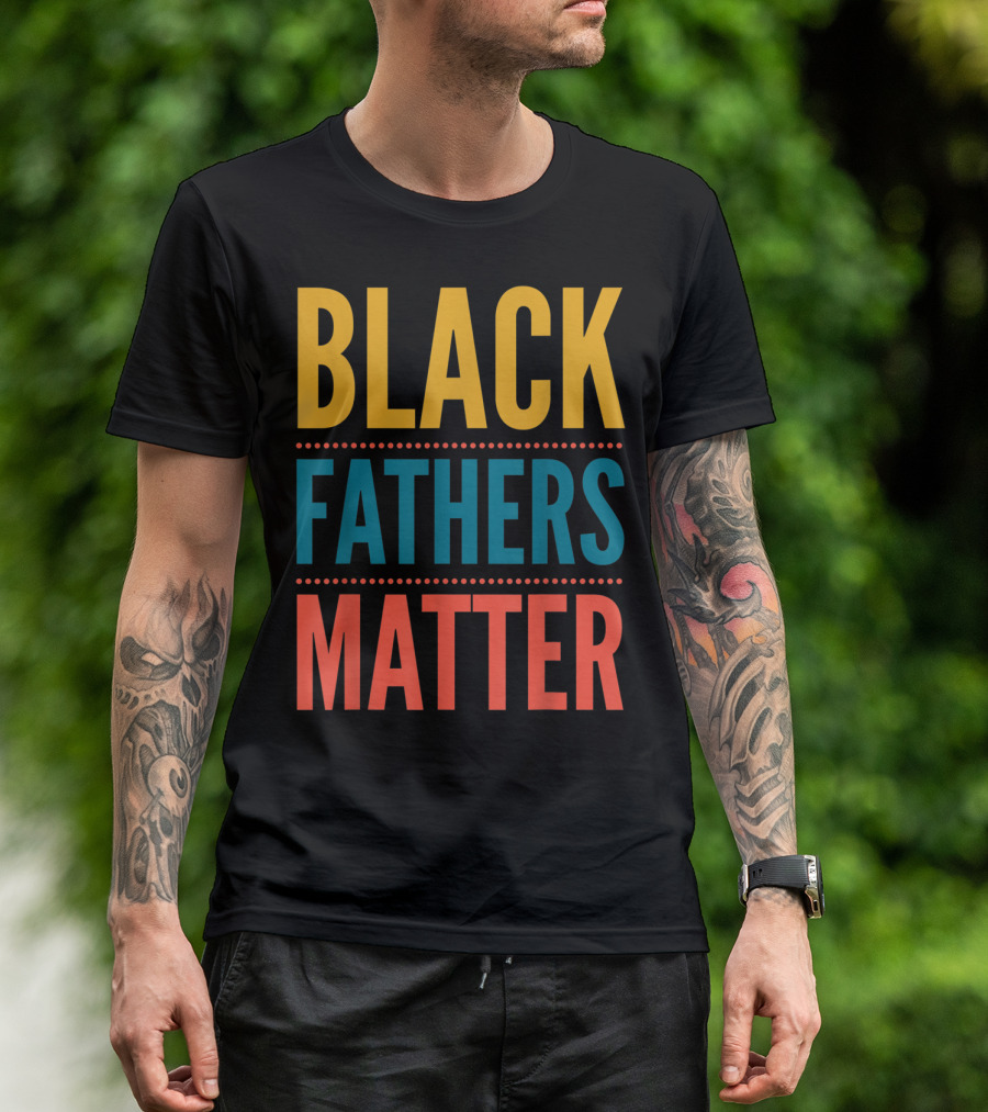 Black Fathers Matter Black Owned Business Empowerment T-Shirt