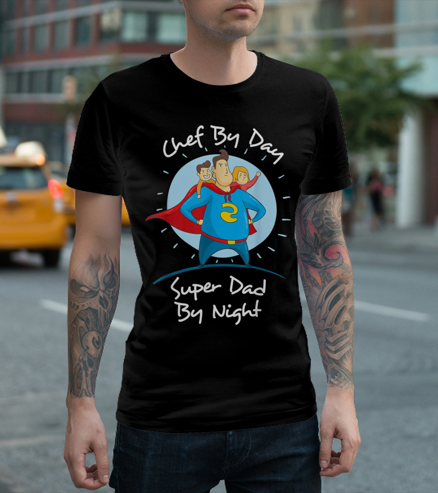 Chef By Day Super Dad By Night Hero With Kids T-Shirt