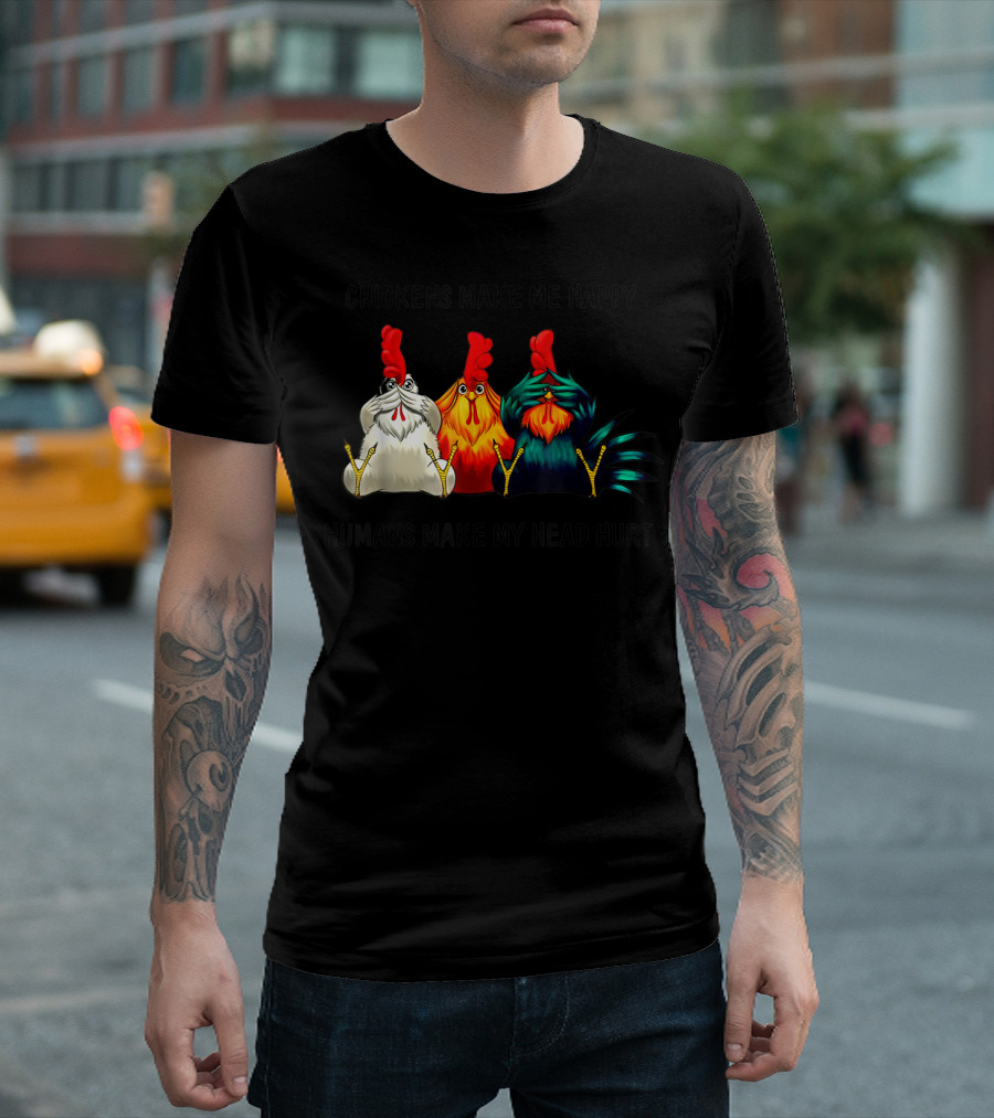Chickens Make Me Happy Humans Make My Head Hurt Funny Chicken Lover T-Shirt