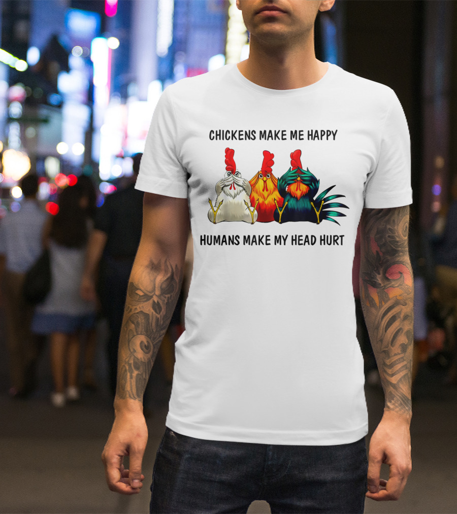 Chickens Make Me Happy Humans Make My Head Hurt Funny Chicken Lover T-Shirt
