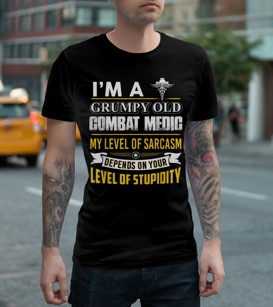 I'm A Grumpy Old Combat Medic My Level Of Sarcasm Depends On Your Level Of Stupidity T-Shirt