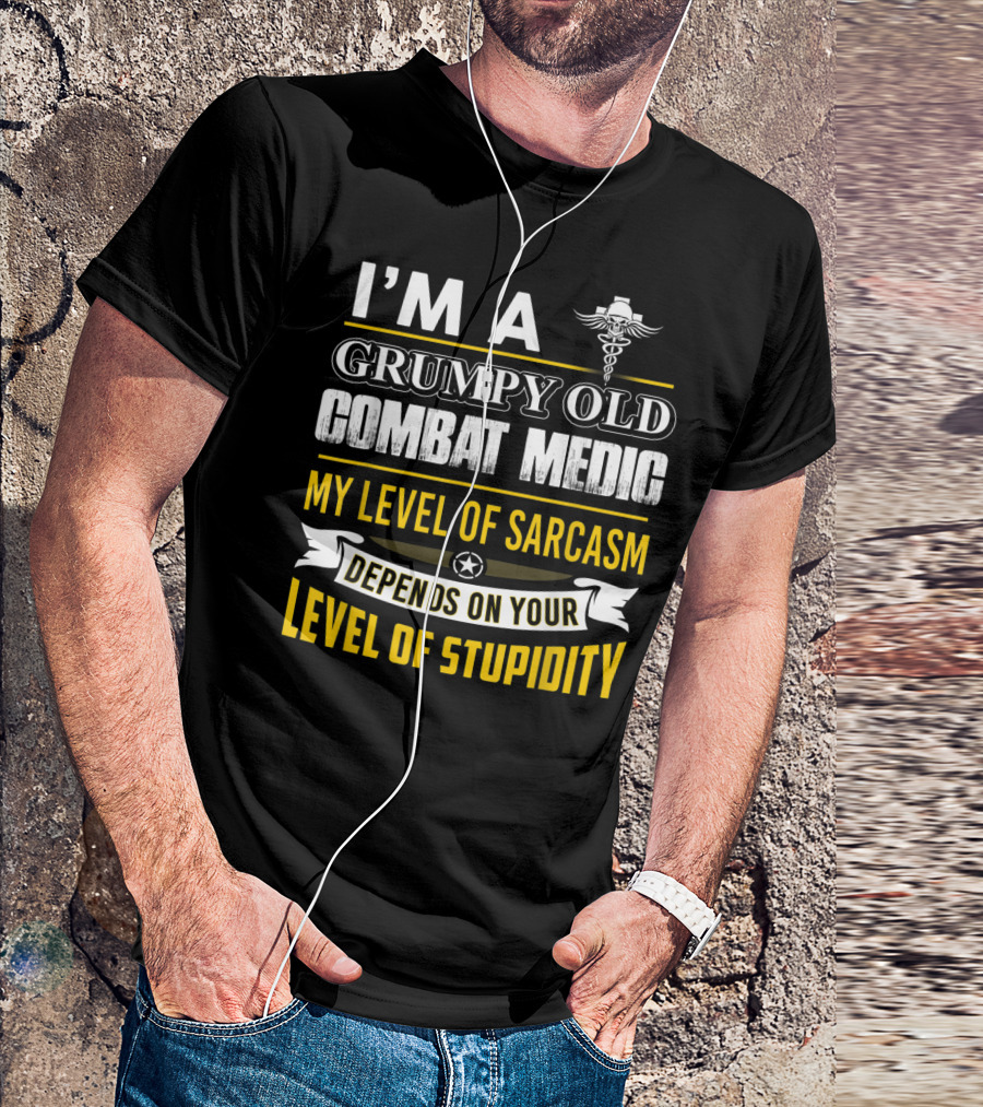 I'm A Grumpy Old Combat Medic My Level Of Sarcasm Depends On Your Level Of Stupidity T-Shirt