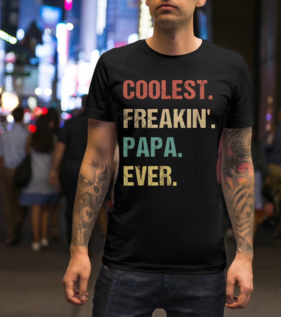 COOLEST FREAKIN' PAPA EVER T-Shirt