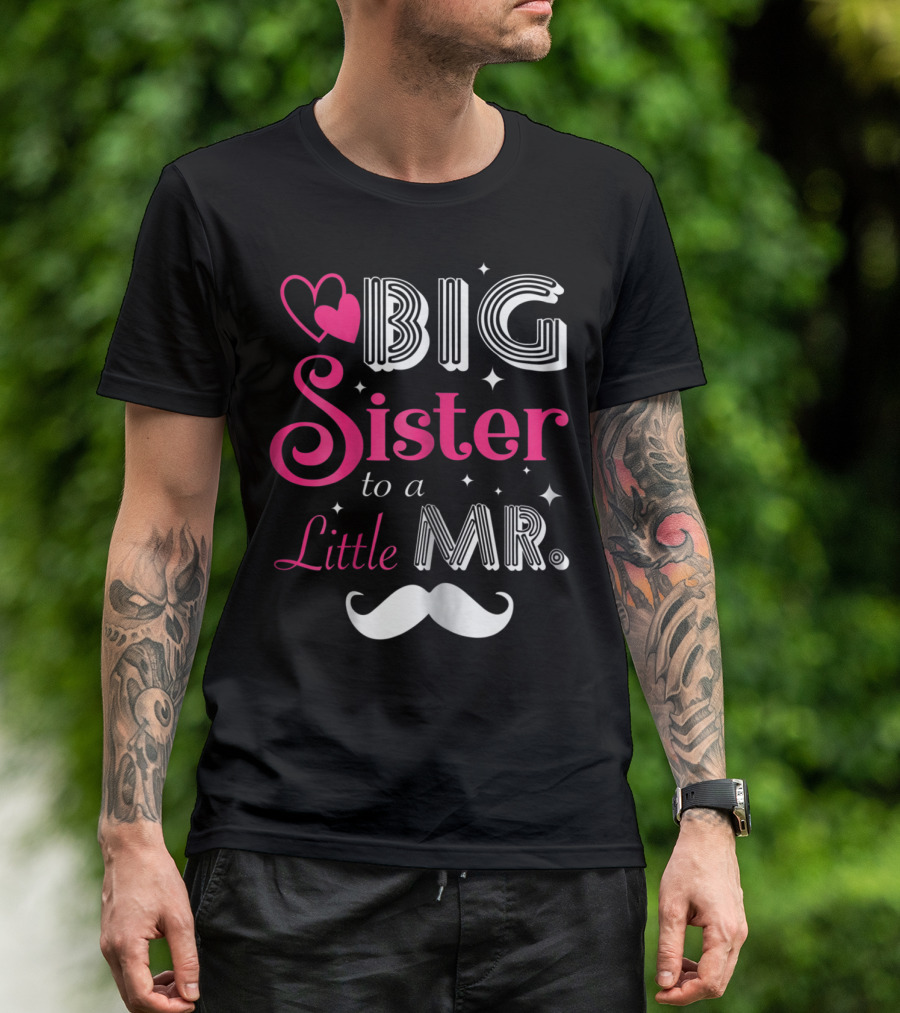 Big Sister To A Little Mister With Heart And Mustache T-Shirt